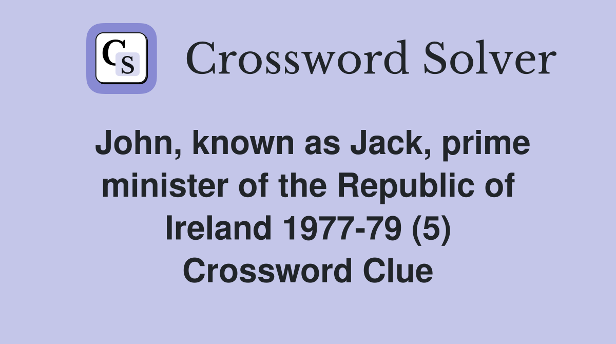 John, known as Jack, prime minister of the Republic of Ireland 197779